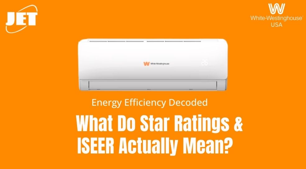 Energy Efficiency Decoded: What Do Star Ratings & ISEER ActuallyMean? 1 10